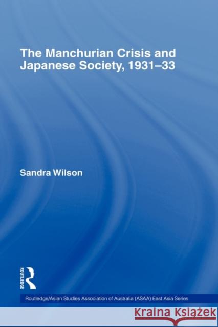 The Manchurian Crisis and Japanese Society, 1931-33 Sandra Wilson Wilson Sandra 9780415250566 Routledge