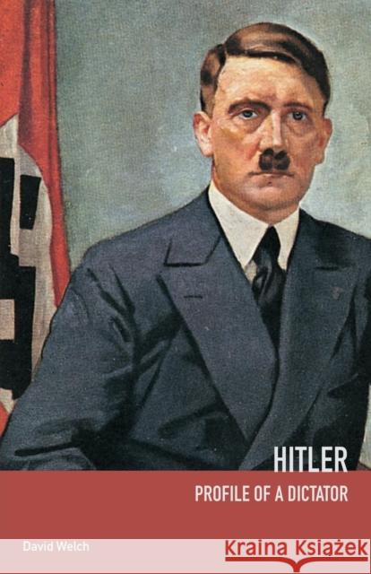 Hitler: Profile of a Dictator Welch, David 9780415250757