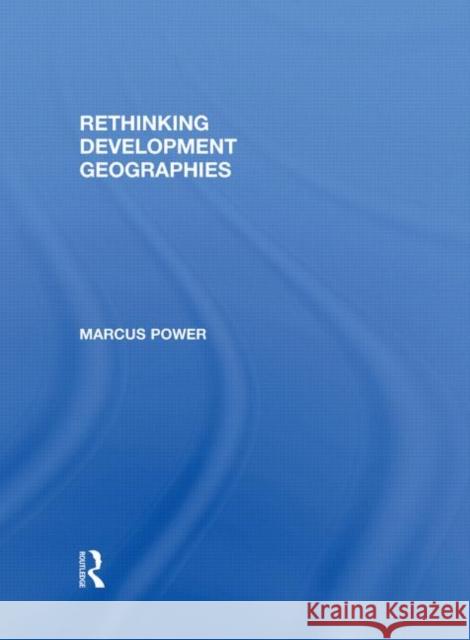 Rethinking Development Geographies Marcus Power Power Marcus 9780415250788