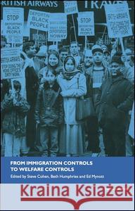 From Immigration Controls to Welfare Controls Steve Cohen Beth Humphries Ed Mynott 9780415250825