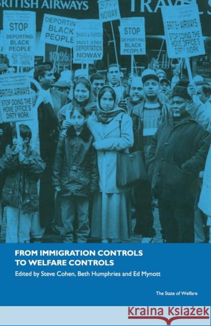 From Immigration Controls to Welfare Controls Steve Cohen Beth Humphries Ed Mynott 9780415250832