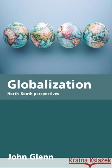 Globalization: North-South Perspectives Glenn, John 9780415250979 TAYLOR & FRANCIS LTD