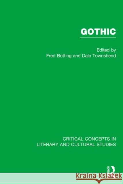 Gothic: Critical Concepts in Literary and Cultural Studies Botting, Fred 9780415251129 Routledge