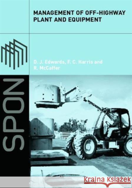 Management of Off-Highway Plant and Equipment David J. Edwards Frank C. Harris Ronald McCaffer 9780415251273 Routledge