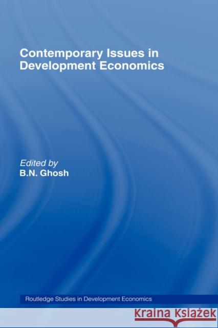 Contemporary Issues in Development Economics B. N. Ghosh 9780415251365 Routledge