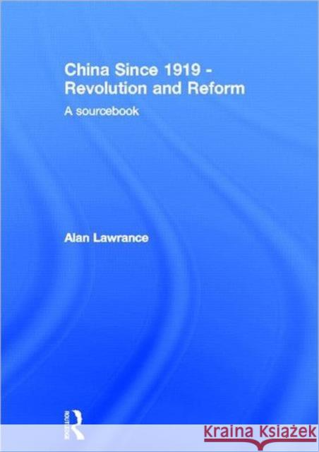 China Since 1919 - Revolution and Reform : A Sourcebook Alan Lawrance 9780415251419