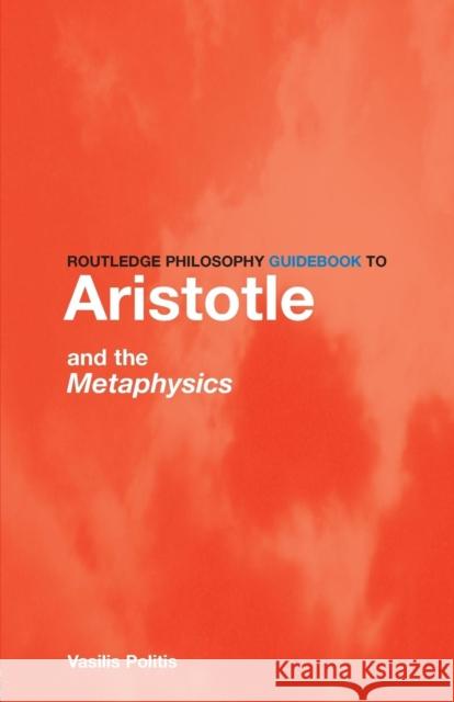 Routledge Philosophy Guidebook to Aristotle and the Metaphysics Politis, Vasilis 9780415251488 0