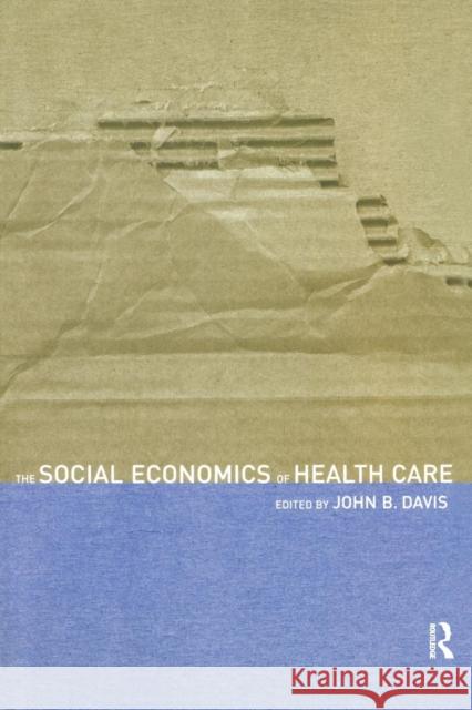 The Social Economics of Health Care John Bryan Davis 9780415251624
