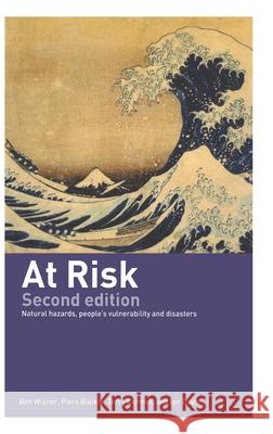 At Risk : Natural Hazards, People's Vulnerability and Disasters Ben Wisner Piers M. Blaikie Terry Cannon 9780415252157 Routledge