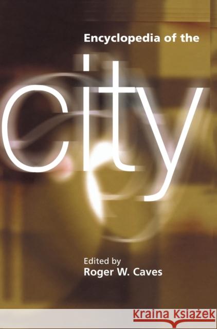 Encyclopedia of the City Roger W. Caves Roger W. Caves Paul Finkelman 9780415252256 Routledge