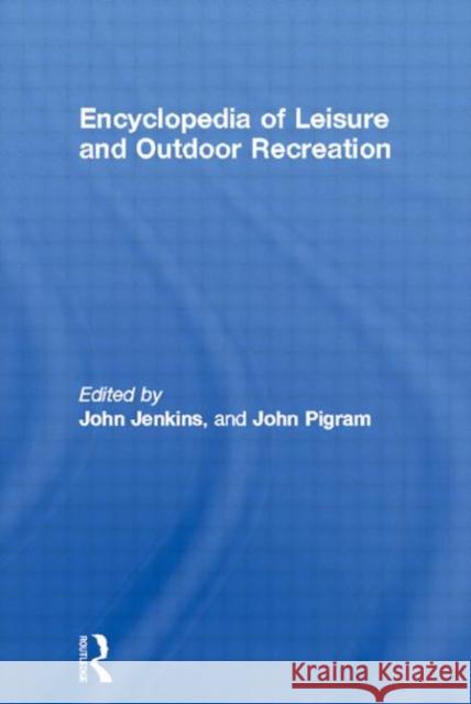 Encyclopedia of Leisure and Outdoor Recreation John Jenkins John M. Jenkins 9780415252263 Routledge