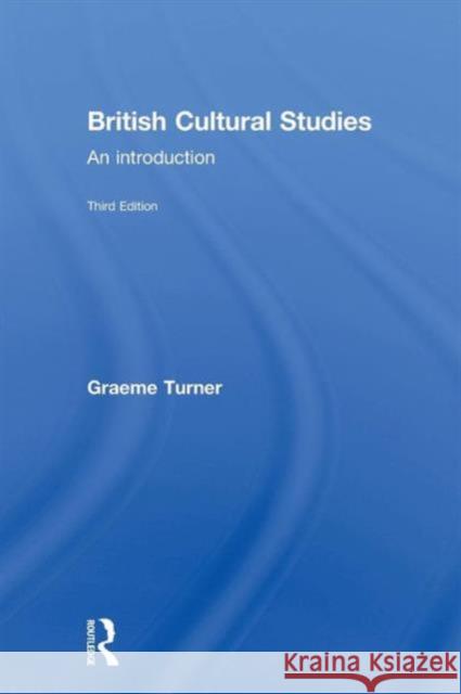 British Cultural Studies: An Introduction Turner, Graeme 9780415252287 0