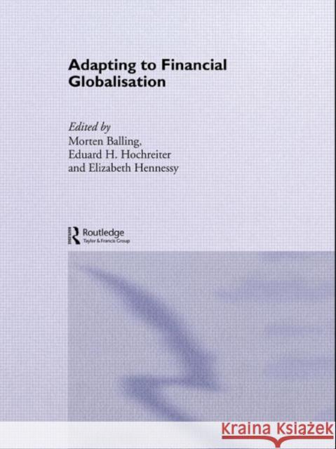 Adapting to Financial Globalisation Morten Balling Elizabeth Hennessy Eduard H. Hochreiter 9780415252409 Taylor & Francis