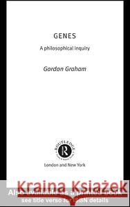 Genes: A Philosophical Inquiry: A Philosophical Inquiry Graham, Gordon 9780415252577 Routledge