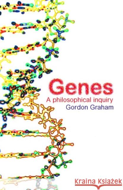 Genes: A Philosophical Inquiry: A Philosophical Inquiry Graham, Gordon 9780415252584 Routledge