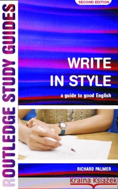 Write in Style: A Guide to Good English Palmer, Richard 9780415252638 0
