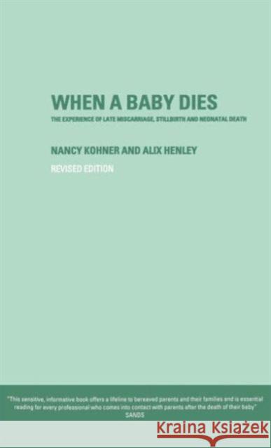 When a Baby Dies: The Experience of Late Miscarriage, Stillbirth and Neonatal Death Henley, Alix 9780415252751 Routledge