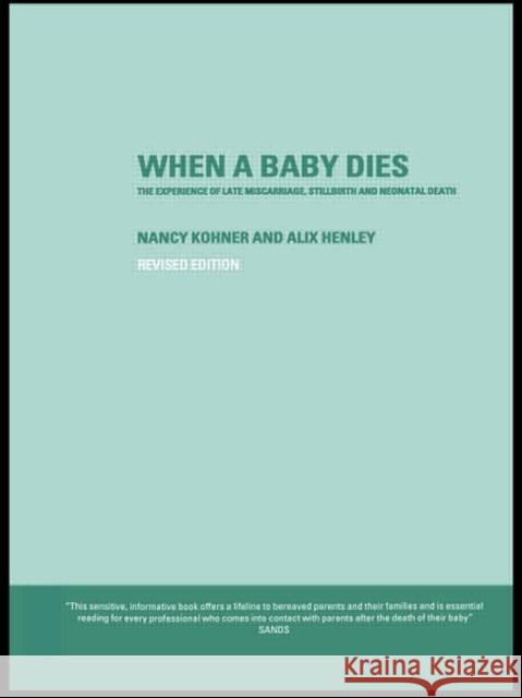 When a Baby Dies: The Experience of Late Miscarriage, Stillbirth and Neonatal Death Henley, Alix 9780415252768
