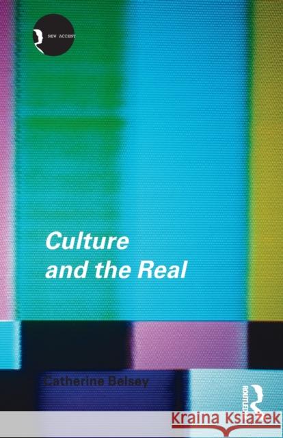 Culture and the Real: Theorizing Cultural Criticism Belsey, Catherine 9780415252898