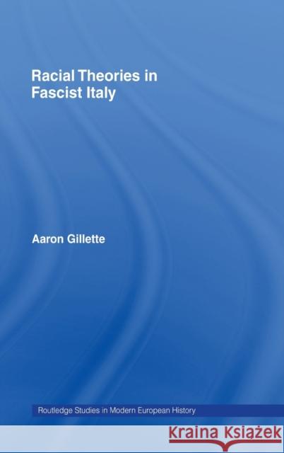 Racial Theories in Fascist Italy Aaron Gillette Gillette Aaron 9780415252928