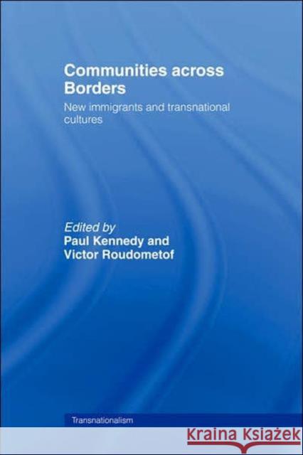 Communities Across Borders: New Immigrants and Transnational Cultures Kennedy, Paul 9780415252935 Routledge