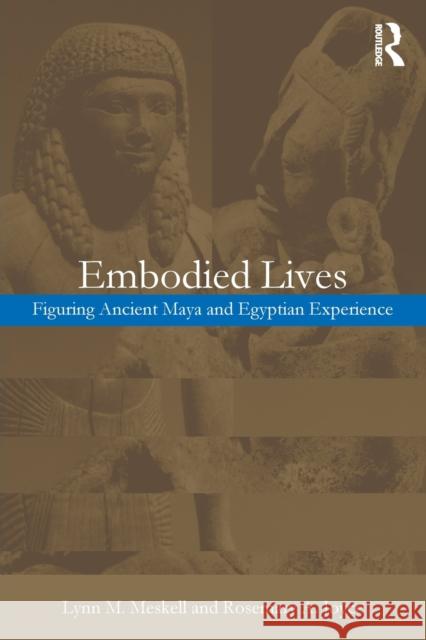 Embodied Lives:: Figuring Ancient Maya and Egyptian Experience Turner, Bryan S. 9780415253116 Routledge