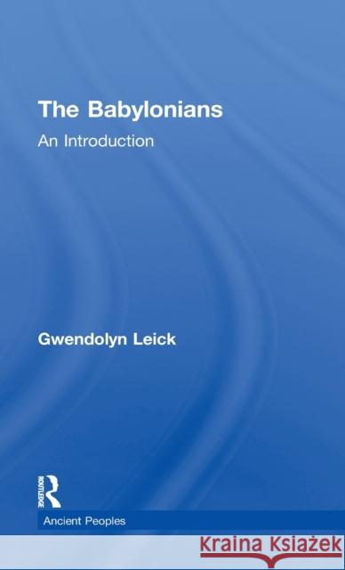 The Babylonians: An Introduction Leick, Gwendolyn 9780415253147 Routledge