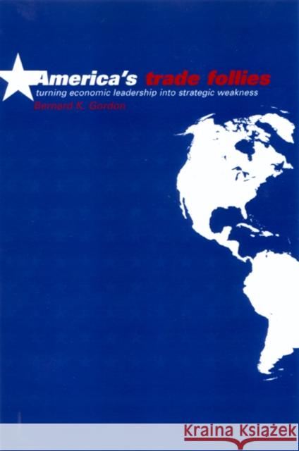 America's Trade Follies Bernard K. Gordon 9780415253208