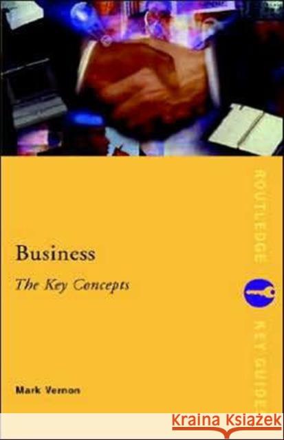 Business: The Key Concepts Mark Vernon Vernon Mark 9780415253239 Routledge