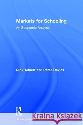 Markets for Schooling: An Economic Analysis Nick Adnett Adnett Nick                              Peter Davies 9780415253338 Routledge