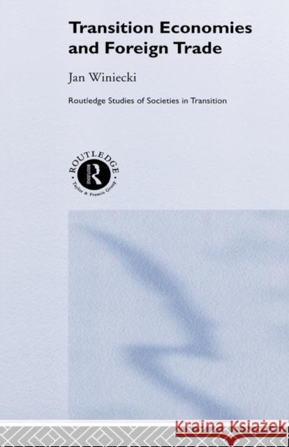 Transition Economies and Foreign Trade Jan Winiecki Winiecki Jan 9780415253345 Routledge