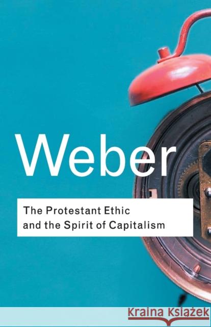 The Protestant Ethic and the Spirit of Capitalism Max Weber 9780415254069