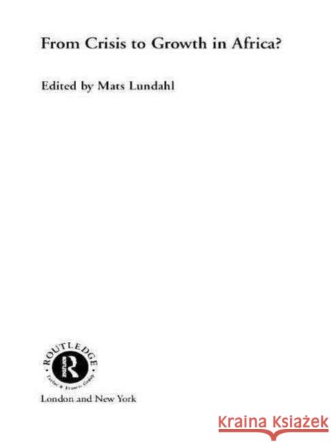 From Crisis to Growth in Africa Mats Lundahl Mats Lundahl Mats Lundahl 9780415254175 Routledge