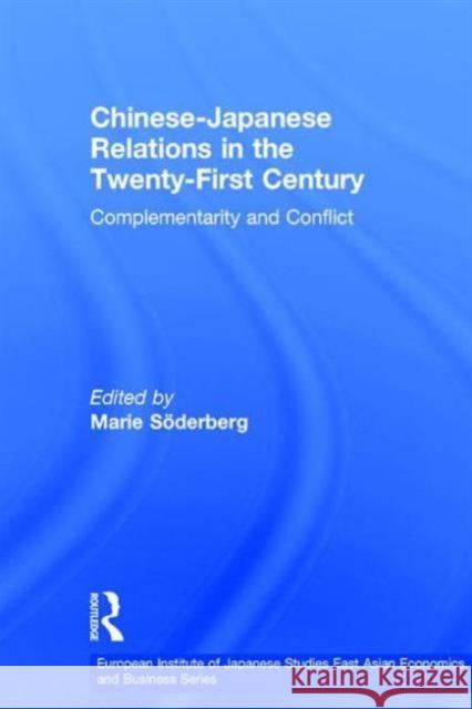 Chinese-Japanese Relations in the Twenty First Century: Complementarity and Conflict Söderberg, Marie 9780415254311 Routledge