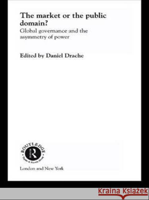 The Market or the Public Domain : Redrawing the Line Daniel Drache Daniel Drache  9780415254694 Taylor & Francis