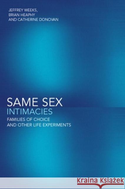 Same Sex Intimacies: Families of Choice and Other Life Experiments Donovan, Catherine 9780415254779 Routledge