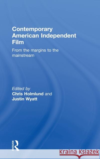 Contemporary American Independent Film: From the Margins to the Mainstream Holmlund, Christine 9780415254861 Routledge