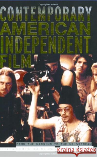 Contemporary American Independent Film: From the Margins to the Mainstream Holmlund, Christine 9780415254878 Routledge