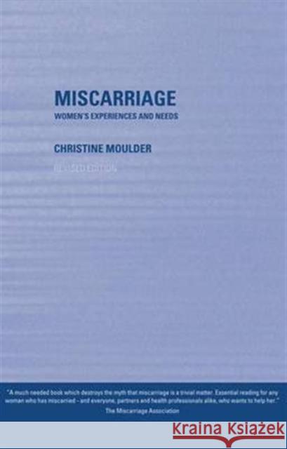Miscarriage: Women's Experiences and Needs Moulder, Christine 9780415254885 Routledge