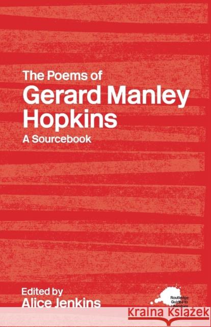 The Poems of Gerard Manley Hopkins: A Routledge Study Guide and Sourcebook Jenkins, Alice 9780415255240