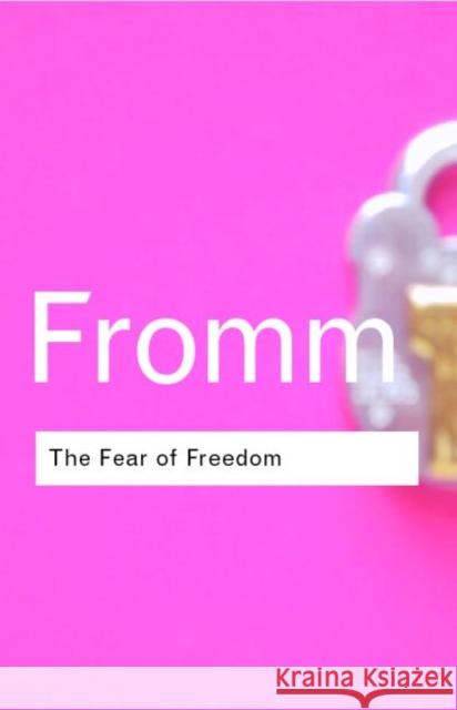 The Fear of Freedom Erich Fromm   9780415255424 Taylor & Francis