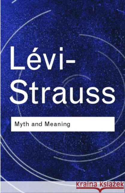 Myth and Meaning Claude Lévi-Strauss Claude Lévi-Strauss  9780415255486 Taylor & Francis