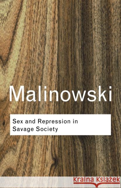 Sex and Repression in Savage Society Bronislaw Malinowski 9780415255547 0