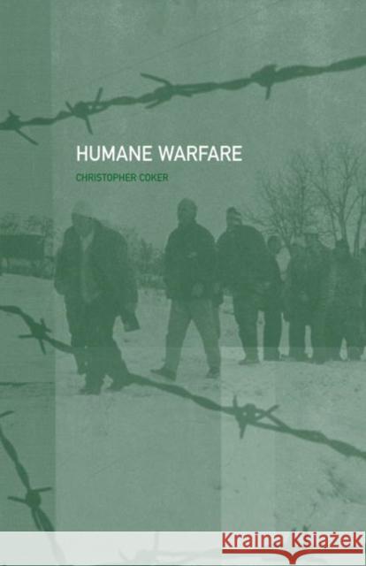 Humane Warfare Christopher Coker 9780415255752 Routledge