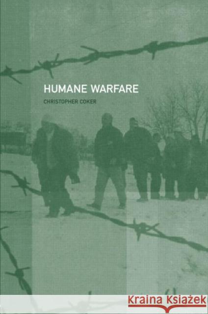 Humane Warfare Christopher Coker C. Cocker Coker Christoph 9780415255769 Routledge
