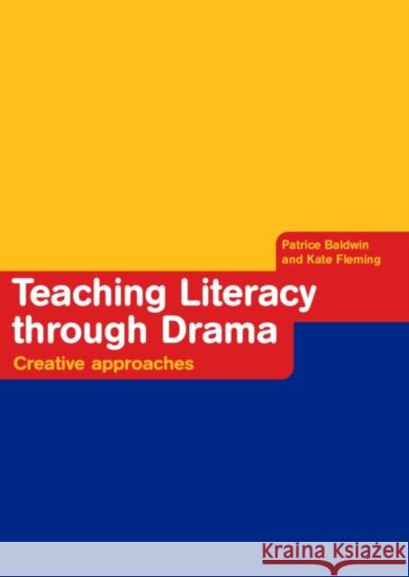 Teaching Literacy through Drama: Creative Approaches Baldwin, Patrice 9780415255783