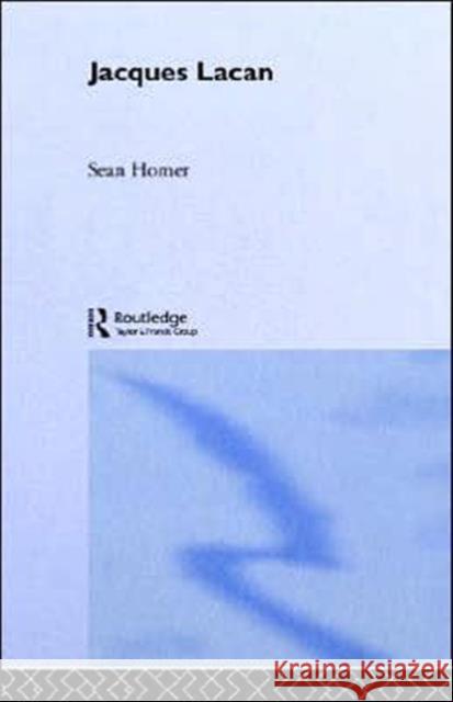 Jacques Lacan Sean Homer 9780415256162 Routledge