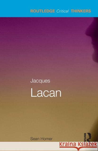 Jacques Lacan Sean Homer 9780415256179 Taylor & Francis Ltd