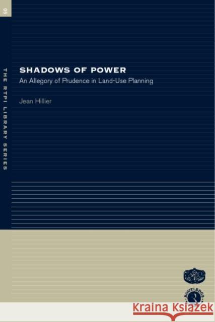 Shadows of Power : An Allegory of Prudence in Land-Use Planning Jean Hillier Hillier Jean 9780415256315