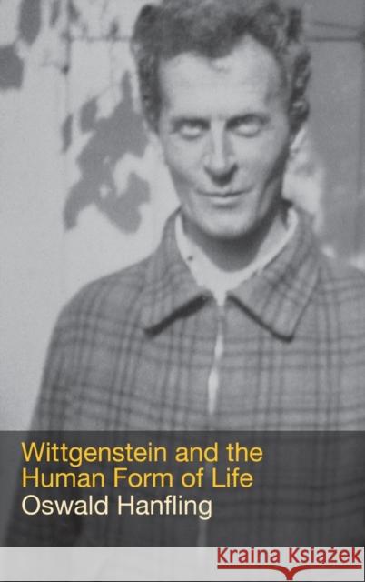 Wittgenstein and the Human Form of Life Oswald Hanfling O. Hanfling Hanfling Oswald 9780415256452 Routledge